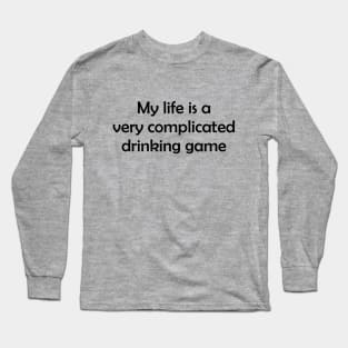 Complicated Drinking Game Long Sleeve T-Shirt